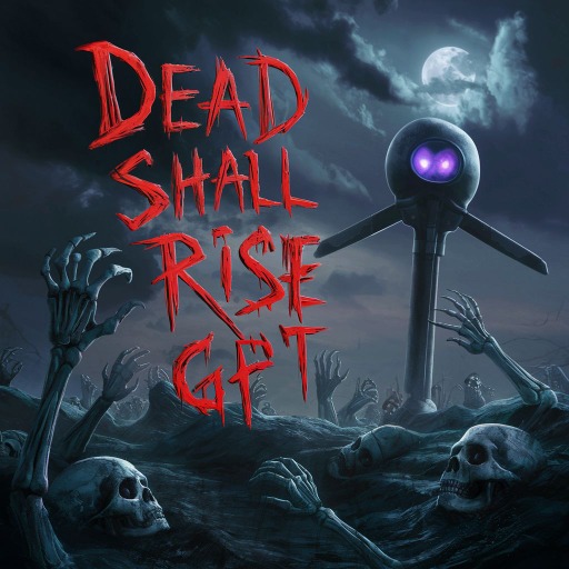 DEAD SHALL RISE GPT
