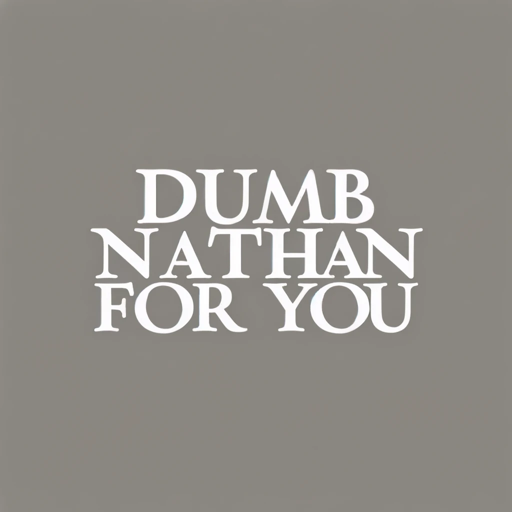 Dumb Nathan for You on the GPT Store