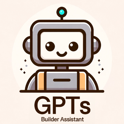 GPTs Builder Assistant